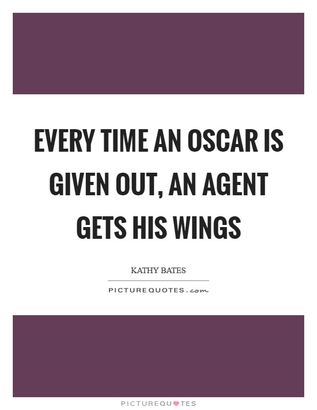Every time an Oscar is given out, an agent gets his wings Picture Quote #1
