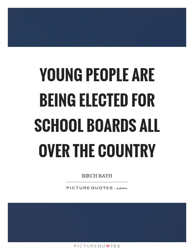 Young people are being elected for School Boards all over the country Picture Quote #1