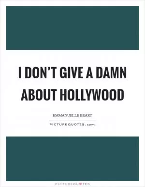 I don’t give a damn about Hollywood Picture Quote #1