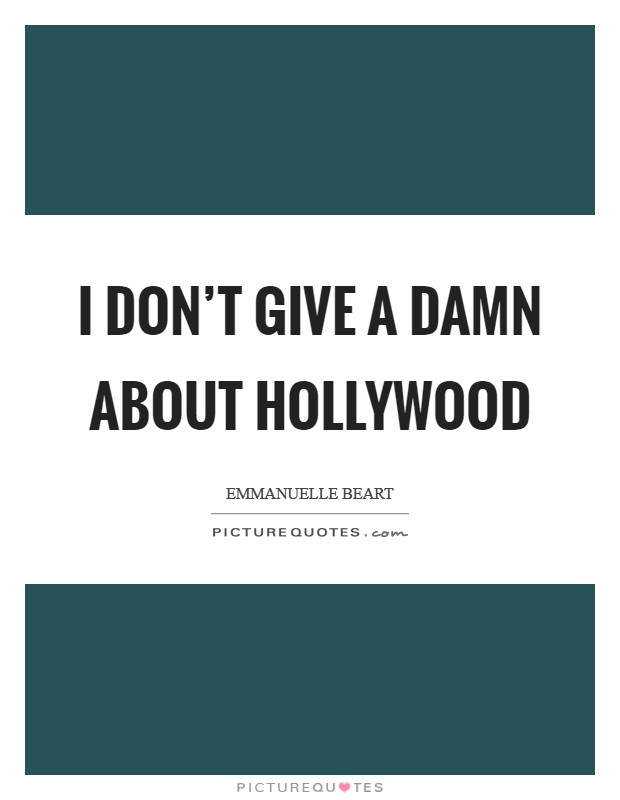 I don't give a damn about Hollywood Picture Quote #1