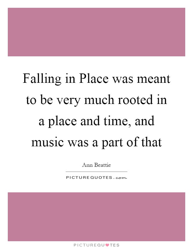 Falling in Place was meant to be very much rooted in a place and time, and music was a part of that Picture Quote #1