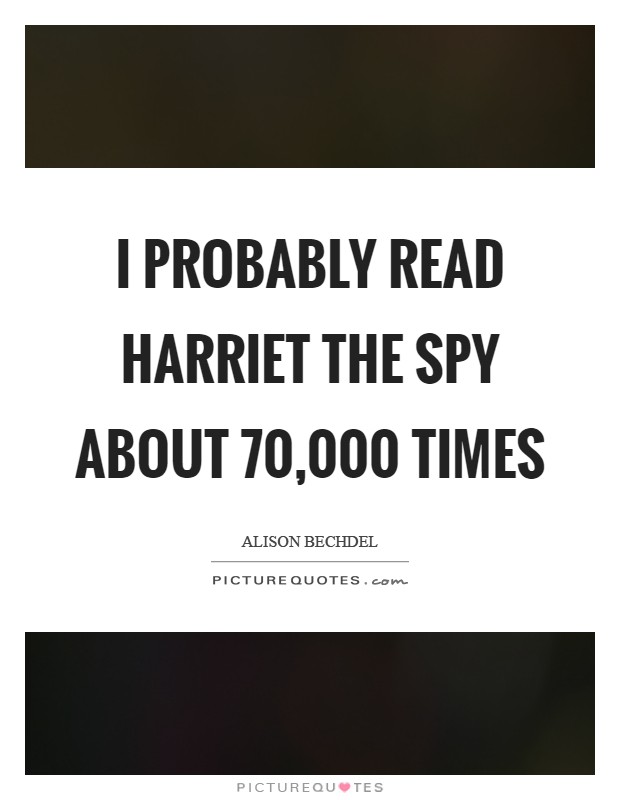 I probably read Harriet the Spy about 70,000 times Picture Quote #1