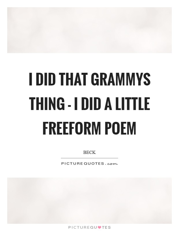 I did that Grammys thing - I did a little freeform poem Picture Quote #1