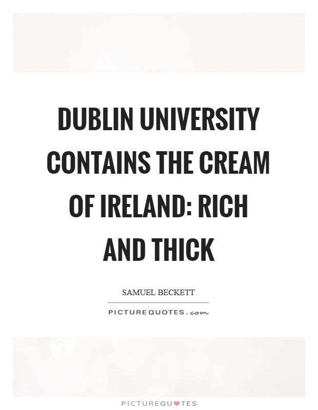 Dublin university contains the cream of Ireland: Rich and thick Picture Quote #1