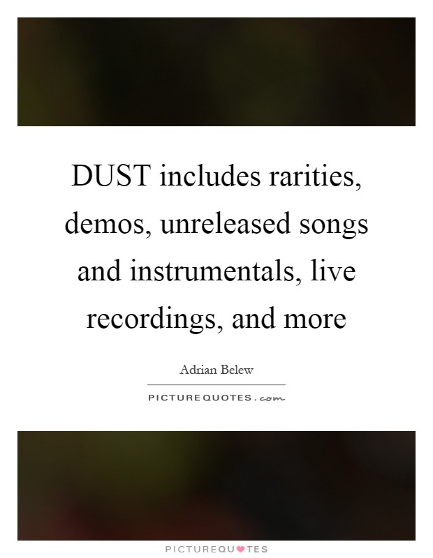 DUST includes rarities, demos, unreleased songs and instrumentals, live recordings, and more Picture Quote #1