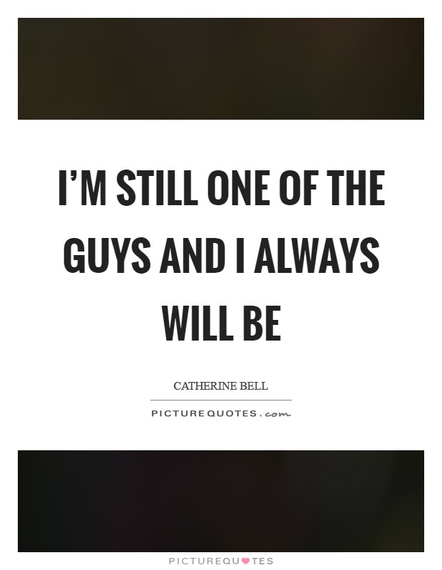 I'm still one of the guys and I always will be Picture Quote #1