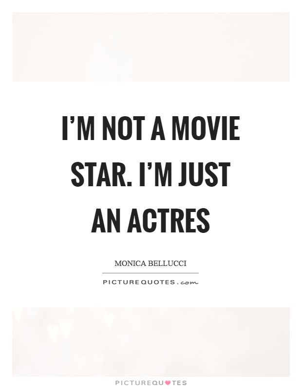 I'm not a movie star. I'm just an actres Picture Quote #1