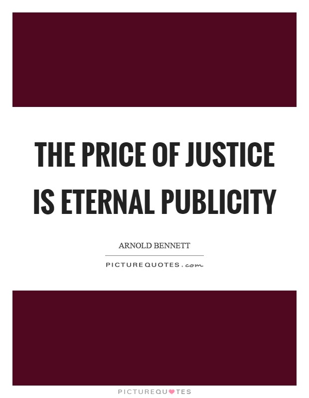 The price of Justice is eternal publicity Picture Quote #1