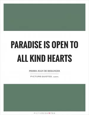 Paradise is open to all kind hearts Picture Quote #1
