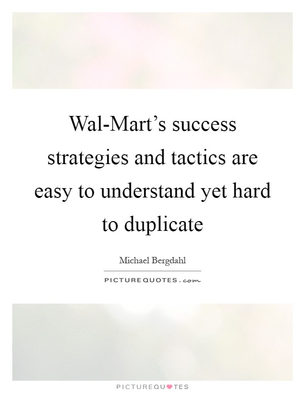 Wal-Mart's success strategies and tactics are easy to understand yet hard to duplicate Picture Quote #1