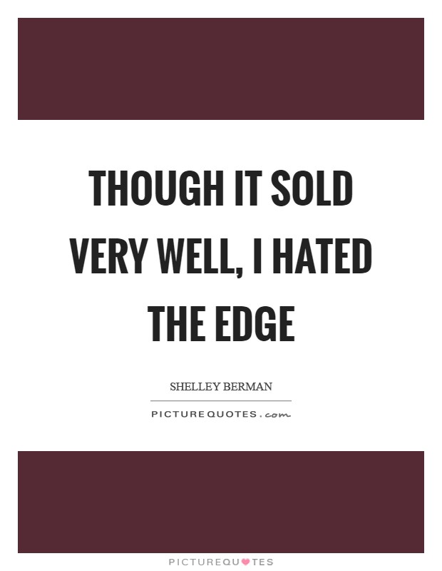 Though it sold very well, I hated The Edge Picture Quote #1
