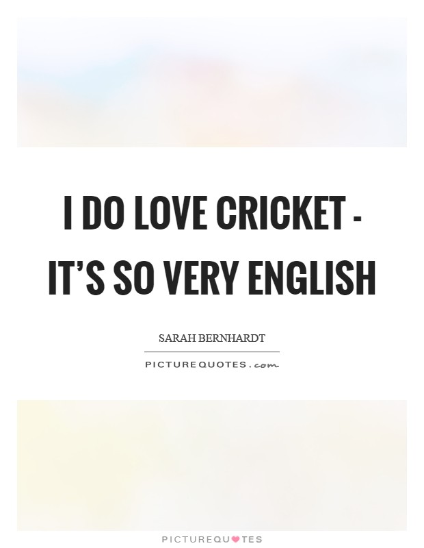 I do love cricket - it's so very English Picture Quote #1