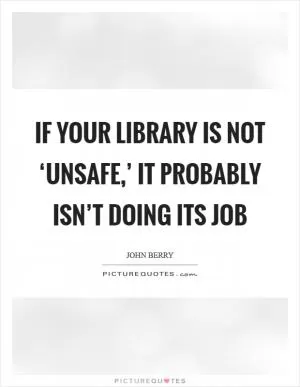 If your library is not ‘unsafe,’ it probably isn’t doing its job Picture Quote #1
