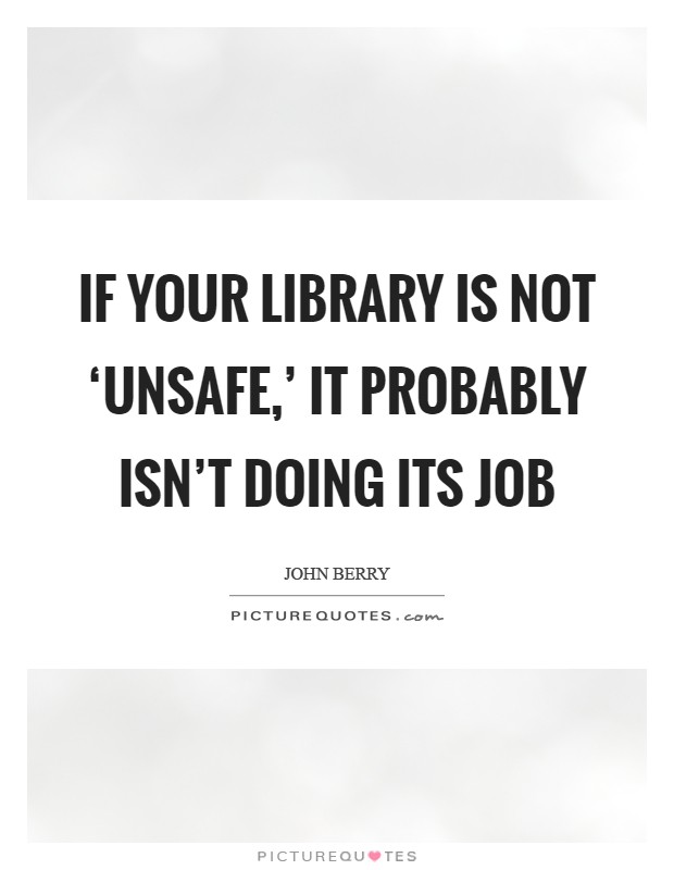 If your library is not ‘unsafe,' it probably isn't doing its job Picture Quote #1