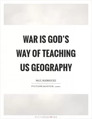 War is God’s way of teaching us geography Picture Quote #1