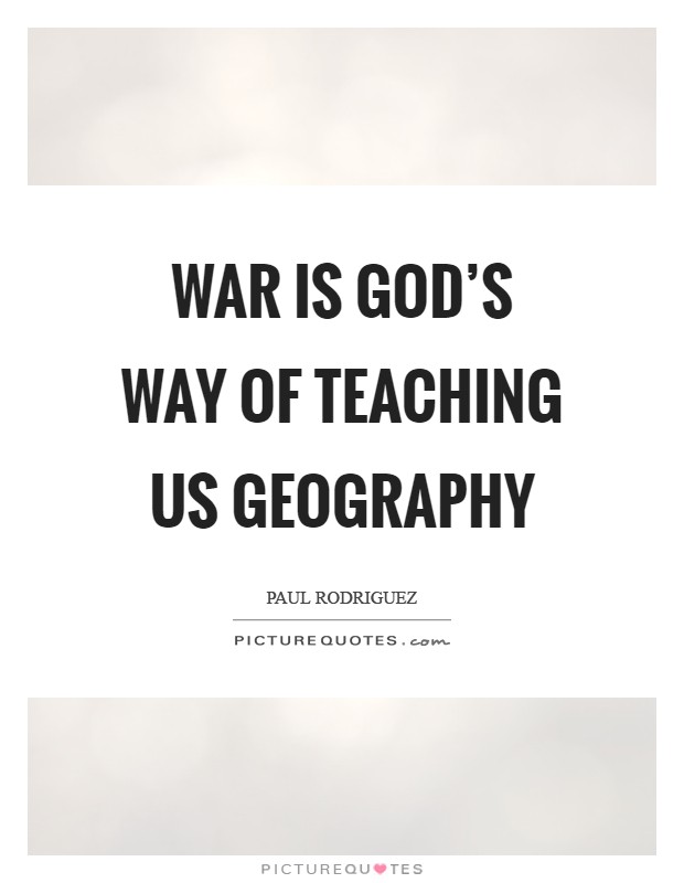 War is God's way of teaching us geography Picture Quote #1