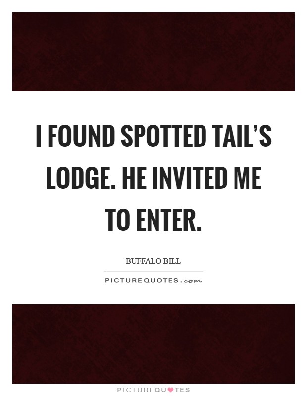 I found Spotted Tail's lodge. He invited me to enter Picture Quote #1