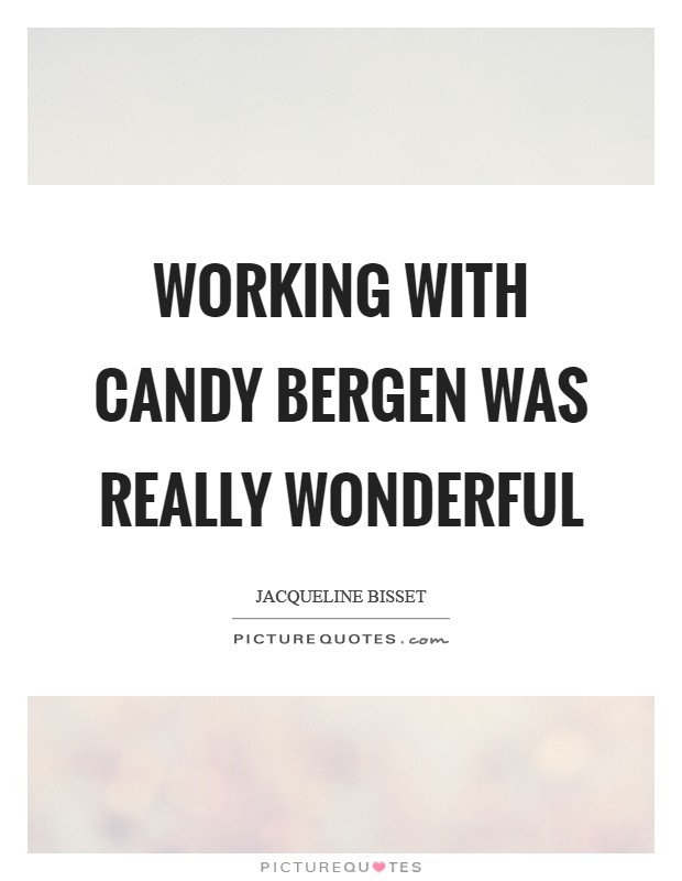 Working with Candy Bergen was really wonderful Picture Quote #1