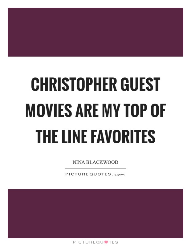 Christopher Guest movies are my top of the line favorites Picture Quote #1