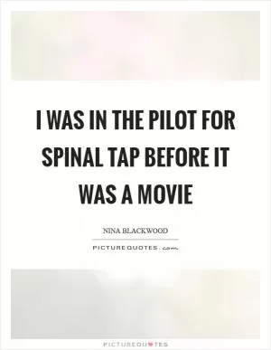 I was in the pilot for Spinal Tap before it was a movie Picture Quote #1