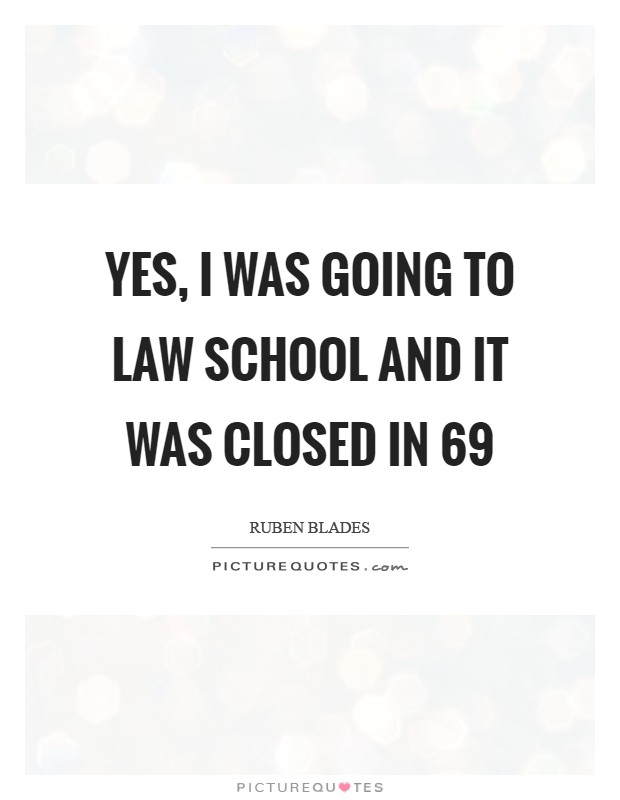 Yes, I was going to law school and it was closed in  69 Picture Quote #1