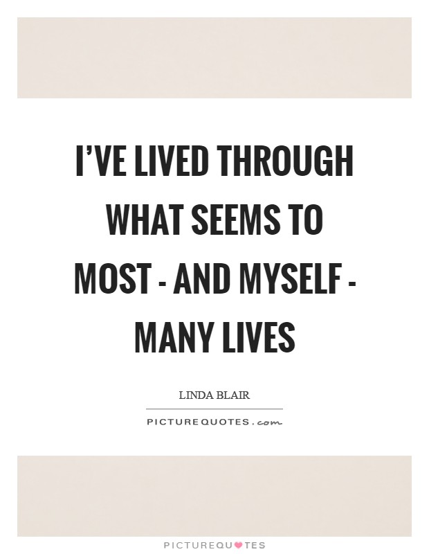 I've lived through what seems to most - and myself - many lives Picture Quote #1