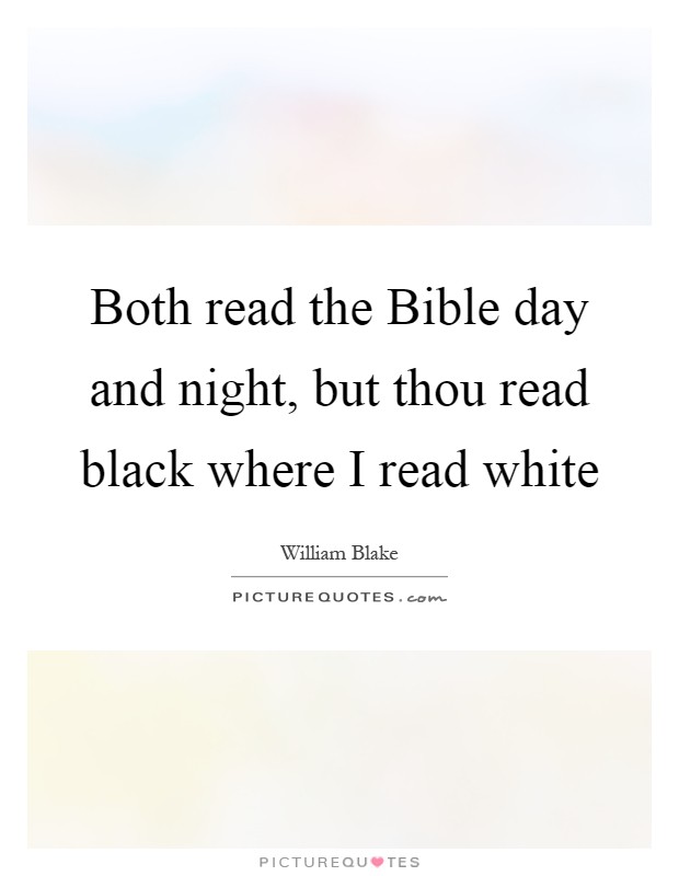 Both read the Bible day and night, but thou read black where I read white Picture Quote #1