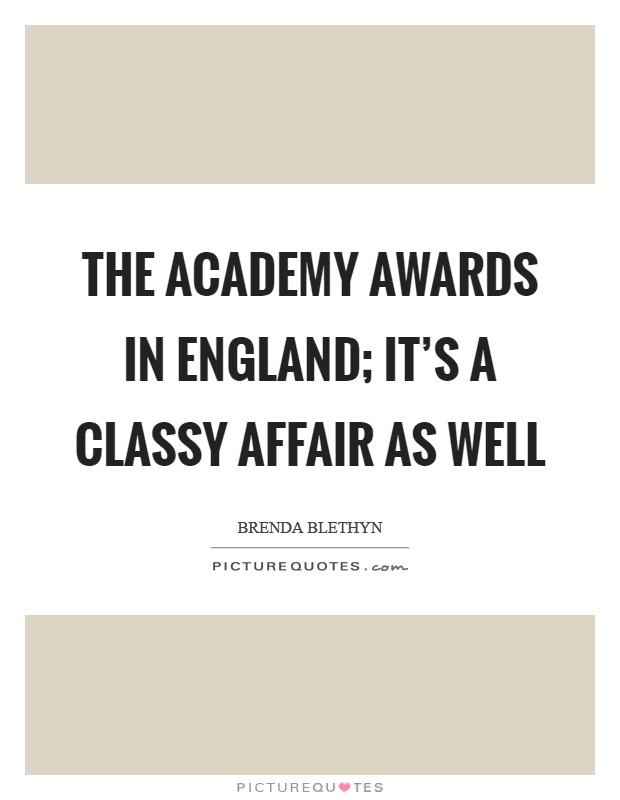 The academy awards in England; it's a classy affair as well Picture Quote #1