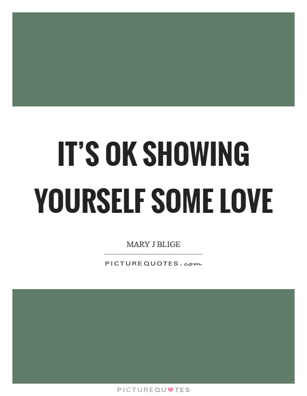 It's OK showing yourself some love Picture Quote #1