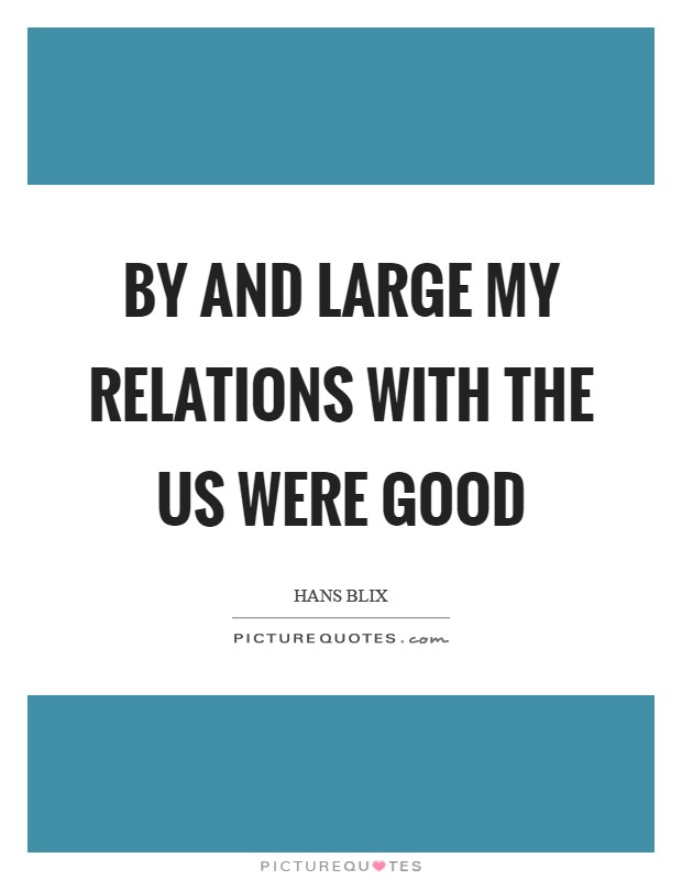 By and large my relations with the US were good Picture Quote #1