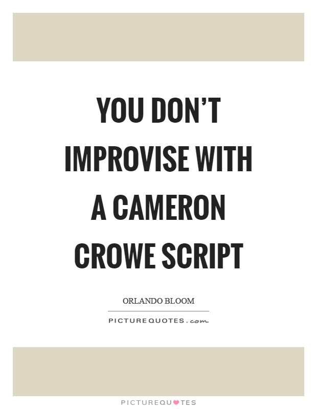 You don't improvise with a Cameron Crowe script Picture Quote #1