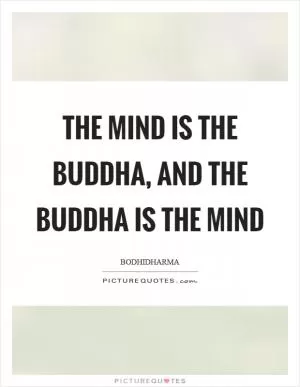 The mind is the Buddha, and the Buddha is the mind Picture Quote #1