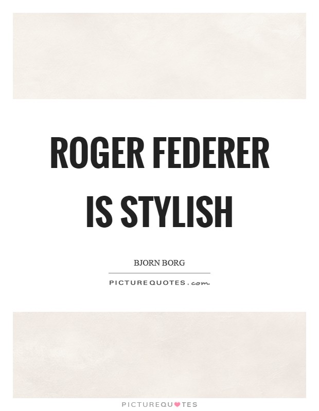 Roger Federer is stylish Picture Quote #1