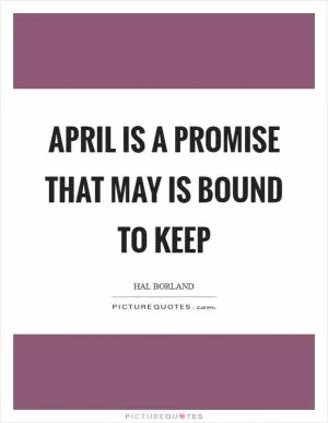 April is a promise that May is bound to keep Picture Quote #1