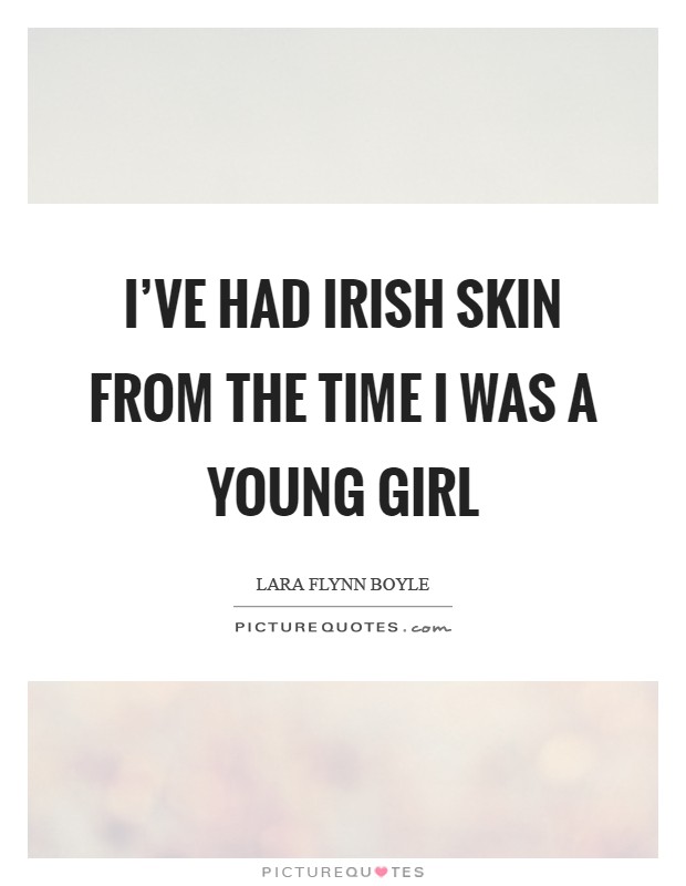 I've had Irish skin from the time I was a young girl Picture Quote #1