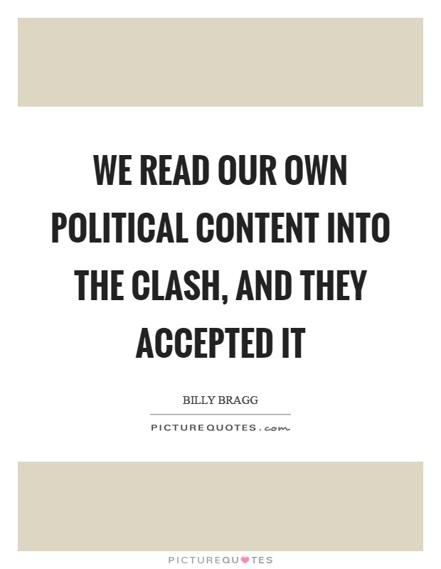 We read our own political content into the Clash, and they accepted it Picture Quote #1