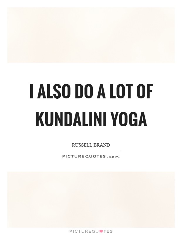 I also do a lot of Kundalini yoga Picture Quote #1