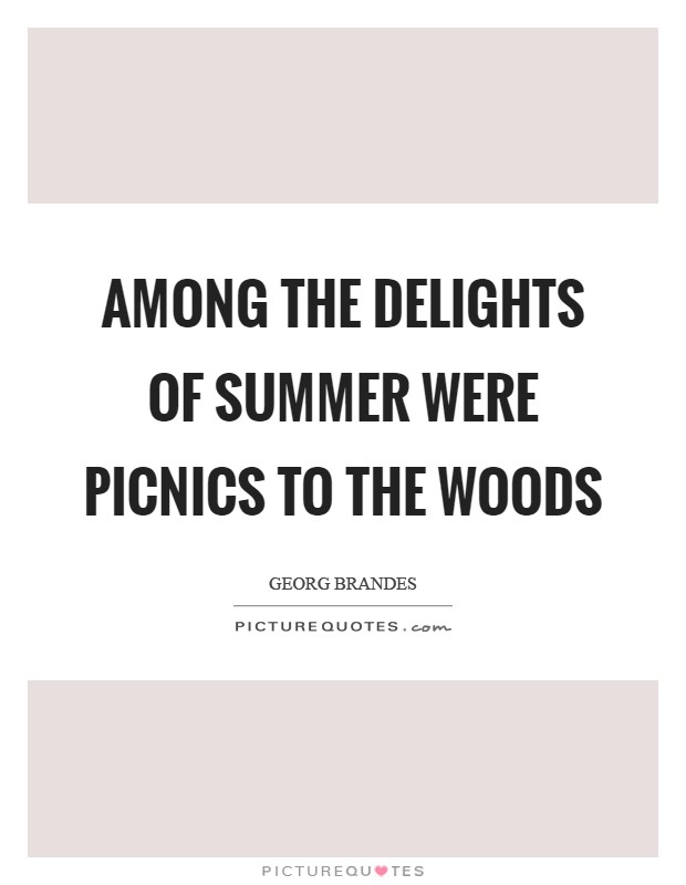 Among the delights of Summer were picnics to the woods Picture Quote #1