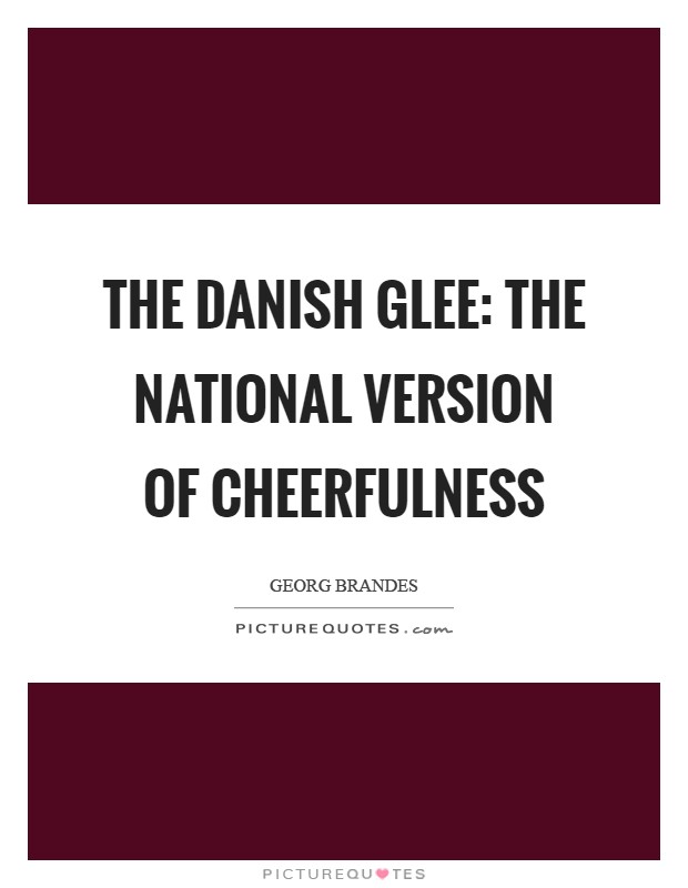 The Danish glee: the national version of cheerfulness Picture Quote #1