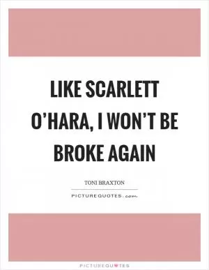 Like Scarlett O’Hara, I won’t be broke again Picture Quote #1