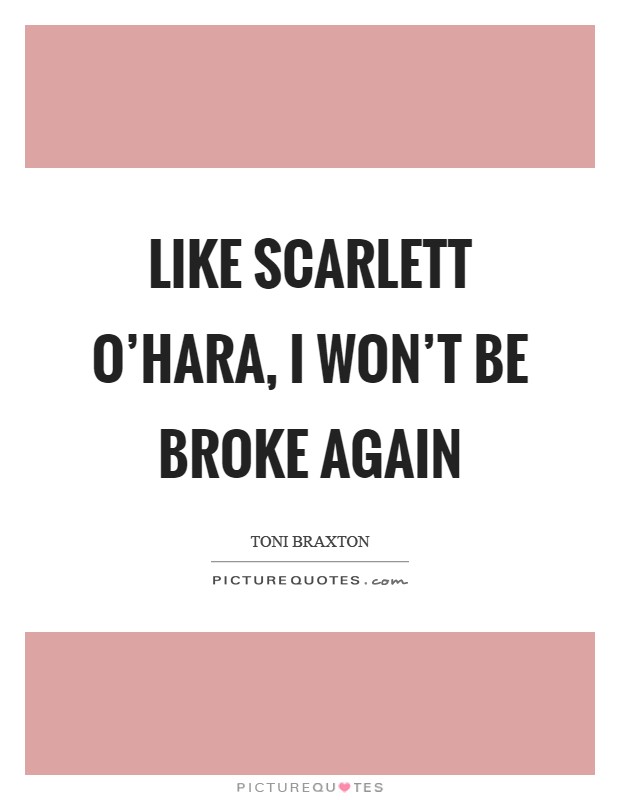 Like Scarlett O'Hara, I won't be broke again Picture Quote #1