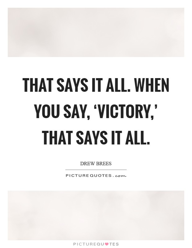 That says it all. When you say, ‘Victory,' that says it all Picture Quote #1