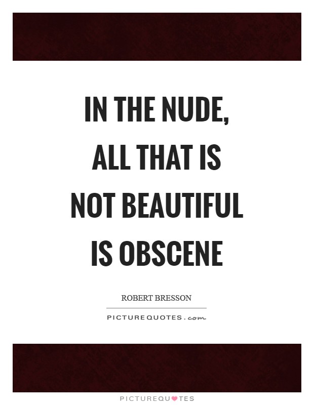 In the NUDE, all that is not beautiful is obscene Picture Quote #1