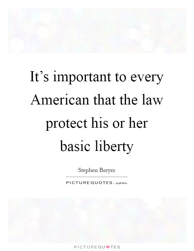 It's important to every American that the law protect his or her basic liberty Picture Quote #1