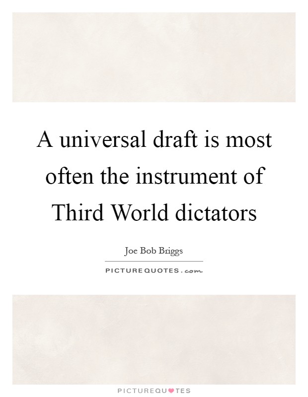 A universal draft is most often the instrument of Third World dictators Picture Quote #1