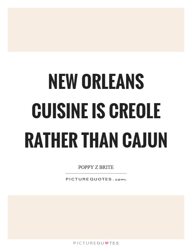 New Orleans cuisine is Creole rather than Cajun Picture Quote #1