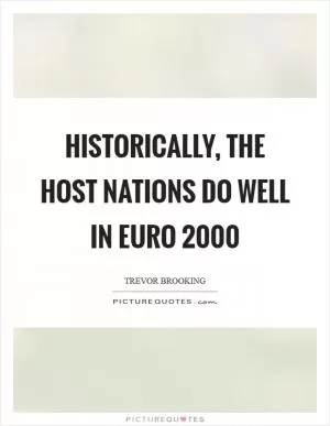 Historically, the host nations do well in Euro 2000 Picture Quote #1
