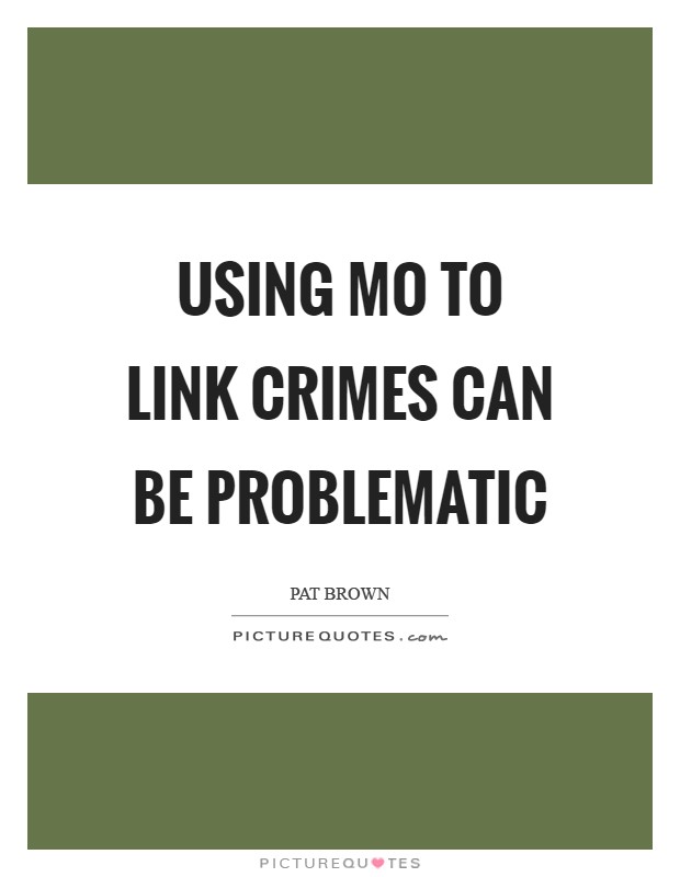 Using MO to link crimes can be problematic Picture Quote #1