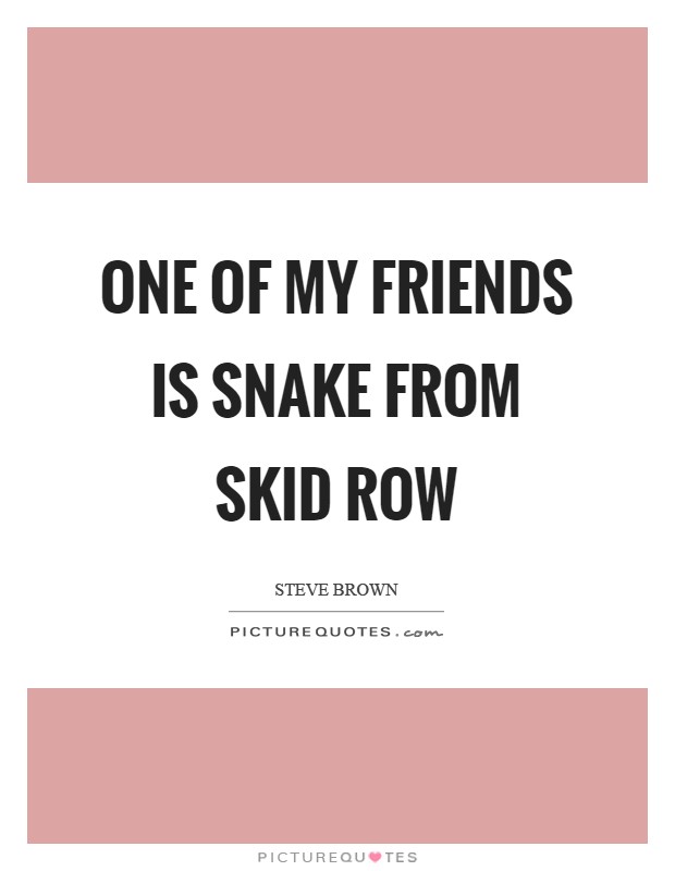 One of my friends is Snake from Skid Row Picture Quote #1