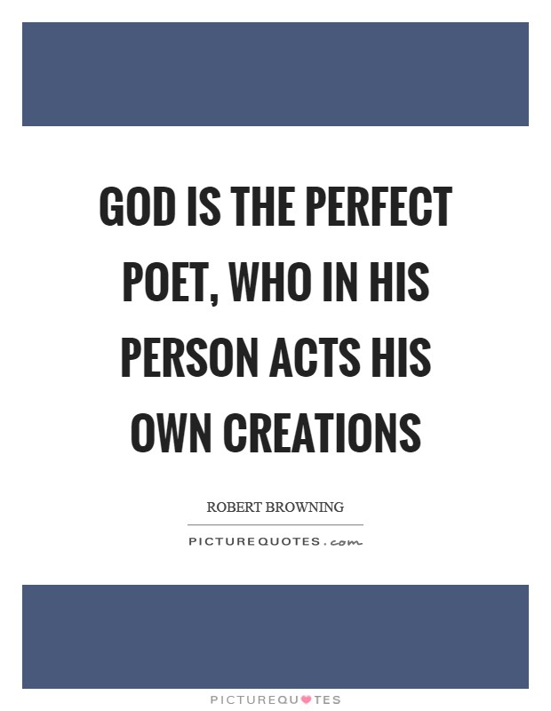 God is the perfect poet, Who in his person acts his own creations Picture Quote #1